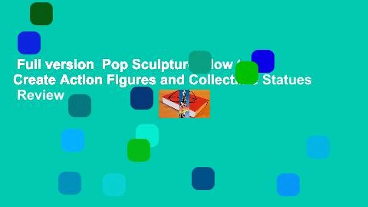Full version  Pop Sculpture: How to Create Action Figures and Collectible Statues  Review