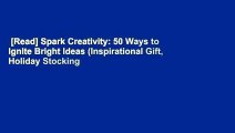 [Read] Spark Creativity: 50 Ways to Ignite Bright Ideas (Inspirational Gift, Holiday Stocking