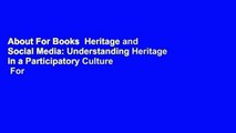 About For Books  Heritage and Social Media: Understanding Heritage in a Participatory Culture  For