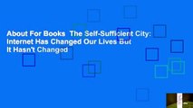 About For Books  The Self-Sufficient City: Internet Has Changed Our Lives But It Hasn't Changed