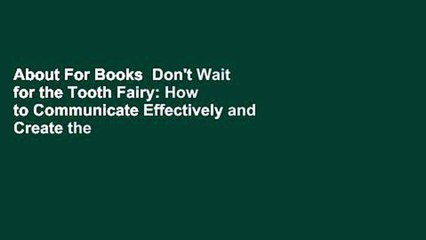 About For Books  Don't Wait for the Tooth Fairy: How to Communicate Effectively and Create the
