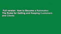 Full version  How to Become a Rainmaker: The Rules for Getting and Keeping Customers and Clients