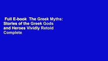 Full E-book  The Greek Myths: Stories of the Greek Gods and Heroes Vividly Retold Complete