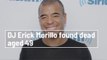 DJ Erick Morillo found dead aged 49
