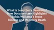 What Is Lewy Body Dementia? New Documentary Highlights Robin Williams's Brain Disease and