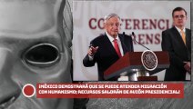 ¡México demostrará que se puede atender migración con humanismo; recursos se obtendrán de avión presidencial!