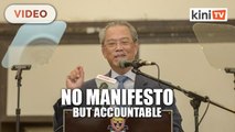 Muhyiddin- PN has no manifesto, but we have accountability