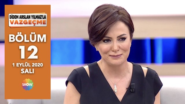 Didem Arslan Yılmaz'la Vazgeçme 12. Bölüm | 1 Eylül 2020