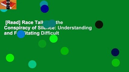 [Read] Race Talk and the Conspiracy of Silence: Understanding and Facilitating Difficult
