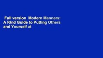 Full version  Modern Manners: A Kind Guide to Putting Others and Yourself at Ease Complete