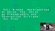 Full E-book  Anthropology of China, The: China as Ethnographic and Theoretical Critique  For Free