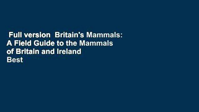 Full version Britain's Mammals: A Field Guide to the Mammals of Britain and Ireland Best