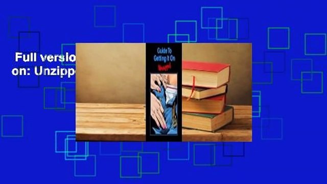 Full version Guide to Getting it on: Unzipped Complete