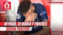 Neymar, Di María y Paredes dieron positivo