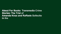 About For Books  Transmedia Crime Stories: The Trial of Amanda Knox and Raffaele Sollecito in the