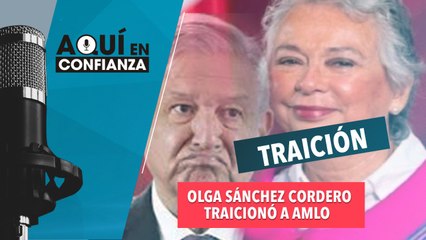 Olga Sánchez Cordero traicionó a AMLO