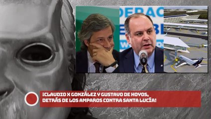 Download Video: ¡CLAUDIO X GONZÁLEZ Y GUSTAVO DE HOYOS, DETRÁS DE LOS AMPAROS CONTRA SANTA LUCÍA!