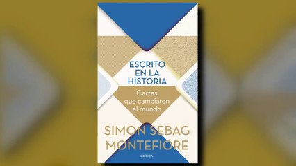 La Recomendación Literaria. "Escrito en la historia: Cartas que cambiaron el mundo", de Simon Sebag Montefiore