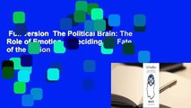 Full version  The Political Brain: The Role of Emotion in Deciding the Fate of the Nation