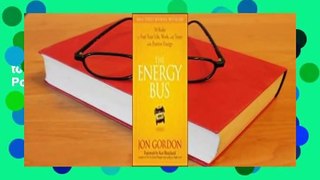 Full E-book  The Energy Bus: 10 Rules to Fuel Your Life, Work, and Team with Positive Energy  For