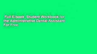 Full E-book  Student Workbook for the Administrative Dental Assistant  For Free