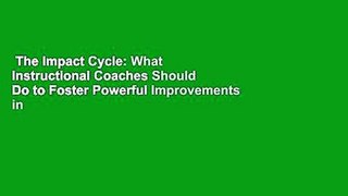 The Impact Cycle: What Instructional Coaches Should Do to Foster Powerful Improvements in