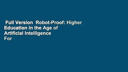 Full Version  Robot-Proof: Higher Education in the Age of Artificial Intelligence  For Kindle