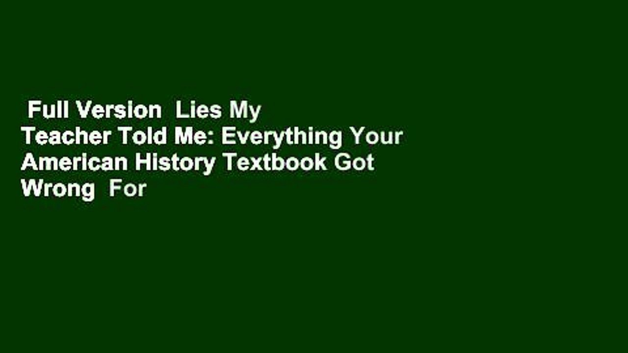 Full Version  Lies My Teacher Told Me: Everything Your American History Textbook Got Wrong  For
