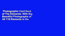 Photographic Card Deck of The Elements: With Big Beautiful Photographs of All 118 Elements in the