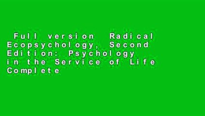 Full version  Radical Ecopsychology, Second Edition: Psychology in the Service of Life Complete