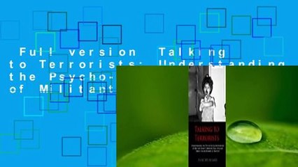 Full version  Talking to Terrorists: Understanding the Psycho-Social Motivations of Militant