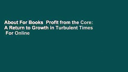 About For Books  Profit from the Core: A Return to Growth in Turbulent Times  For Online
