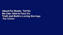 About For Books  Tell Me No Lies: How to Face the Truth and Build a Loving Marriage  For Online