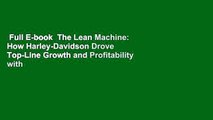 Full E-book  The Lean Machine: How Harley-Davidson Drove Top-Line Growth and Profitability with