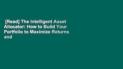 [Read] The Intelligent Asset Allocator: How to Build Your Portfolio to Maximize Returns and