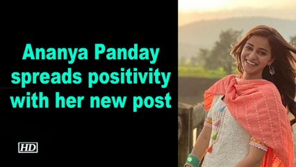 Ananya Panday spreads positivity with her new post
