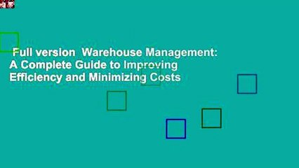 Full version  Warehouse Management: A Complete Guide to Improving Efficiency and Minimizing Costs