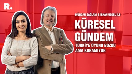 Küresel Gündem… İlhan Uzgel: Türkiye oyunu bozdu ama kuramıyor