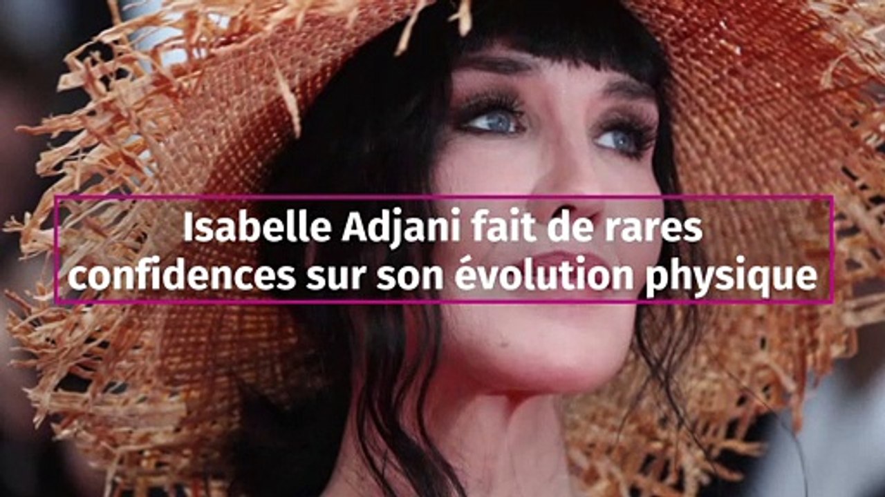 Isabelle Adjani fait de rares confidences sur son évolution physique