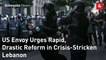 US Envoy Urges Rapid, Drastic Reform in Crisis-Stricken Lebanon