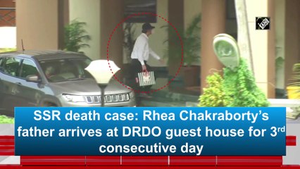SSR death case: Rhea Chakraborty's father arrives at DRDO guest house for 3rd consecutive day