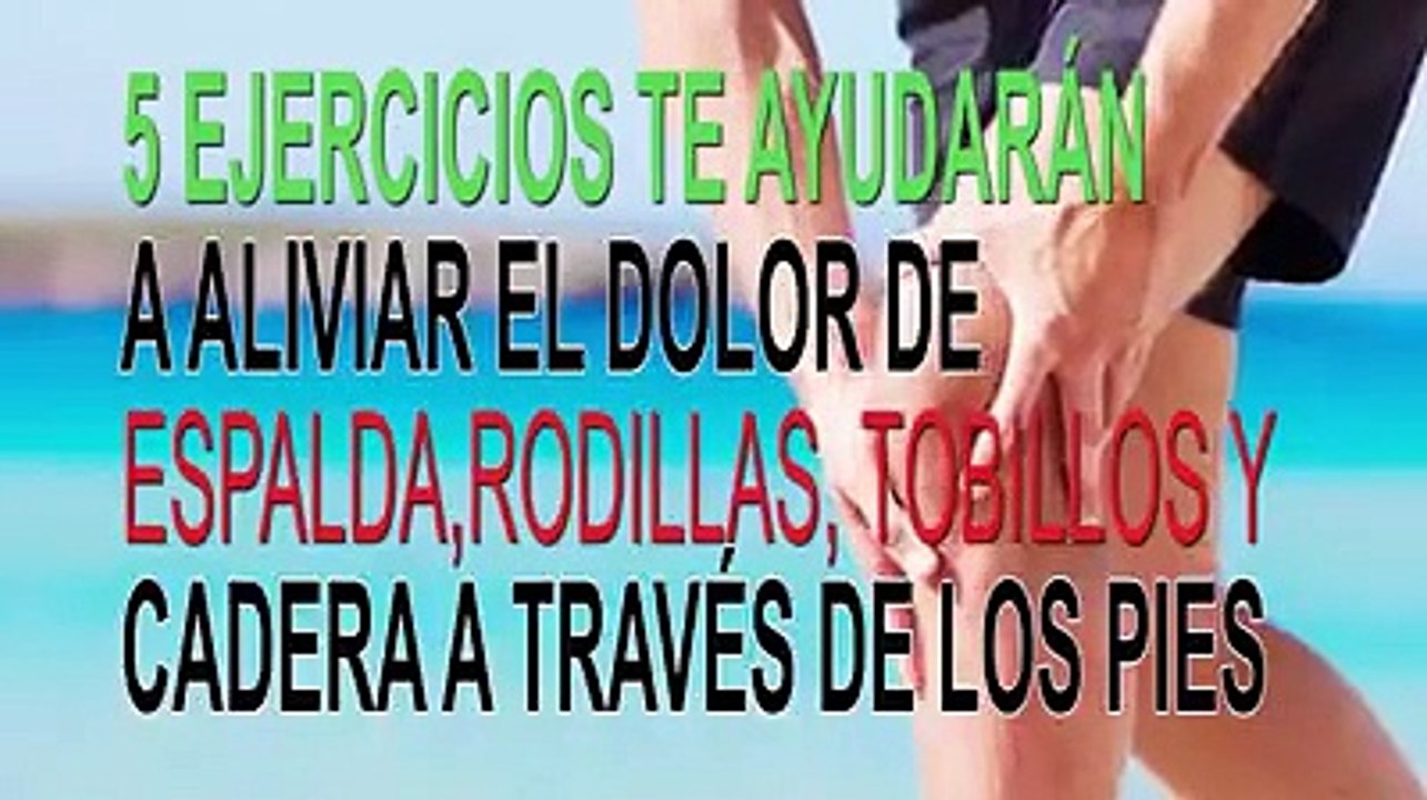 ASÍ DEBES DE CURAR EL DOLOR DE PIES, CADERA Y RODILLAS CON ESTOS 5 EJERCICIOS.