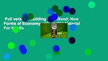 Full version  Building with Wood: New Forms of Economy with an Old Material  For Kindle