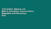 Full version  Balance and Bias in Journalism: Representation, Regulation and Democracy  Best