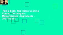 Full E-book  The Indian Cooking Course: Techniques - Masterclasses - Ingredients - 300 Recipes