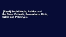 [Read] Social Media, Politics and the State: Protests, Revolutions, Riots, Crime and Policing in