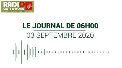Journal de 06h00 du 3 septembre 2020 [Radio Côte d'Ivoire]