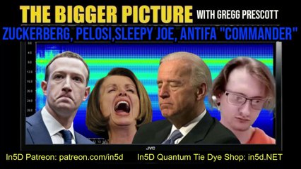 Zuckerberg, Pelosi, Sleepy Joe,  Antifa "Commander" The BIGGER Picture with Gregg Prescott