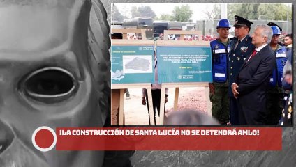 ¡La construcción de Santa Lucía no se detendrá!: AMLO