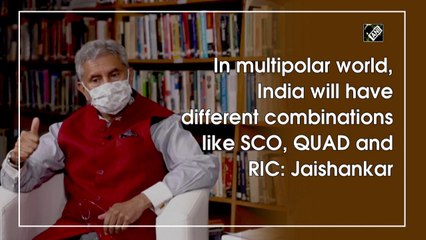 In multipolar world, India will have different combinations like SCO, QUAD and RIC: Jaishankar